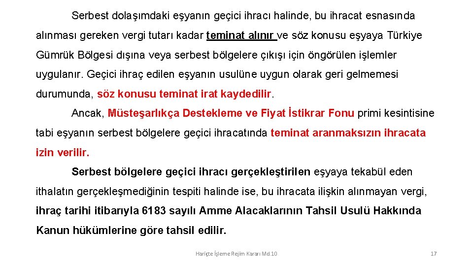 Serbest dolaşımdaki eşyanın geçici ihracı halinde, bu ihracat esnasında alınması gereken vergi tutarı kadar