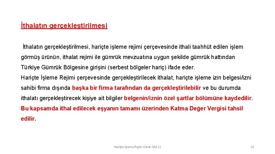 İthalatın gerçekleştirilmesi, hariçte işleme rejimi çerçevesinde ithali taahhüt edilen işlem görmüş ürünün, ithalat rejimi