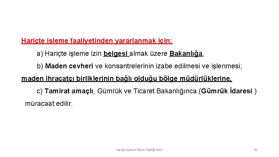 Hariçte işleme faaliyetinden yararlanmak için; a) Hariçte işleme izin belgesi almak üzere Bakanlığa, b)