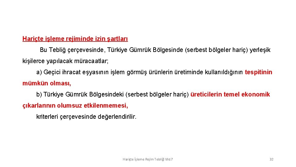 Hariçte işleme rejiminde izin şartları Bu Tebliğ çerçevesinde, Türkiye Gümrük Bölgesinde (serbest bölgeler hariç)