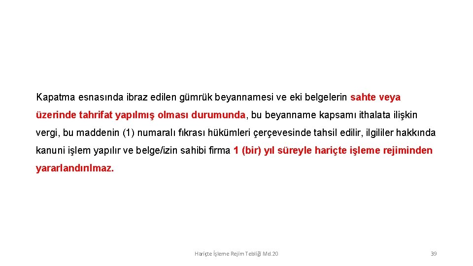 Kapatma esnasında ibraz edilen gümrük beyannamesi ve eki belgelerin sahte veya üzerinde tahrifat yapılmış