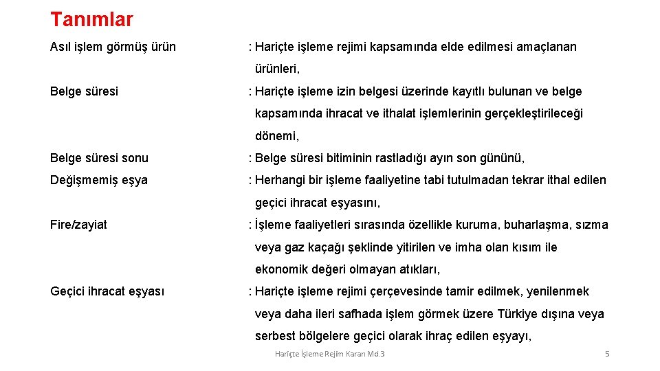 Tanımlar Asıl işlem görmüş ürün : Hariçte işleme rejimi kapsamında elde edilmesi amaçlanan ürünleri,