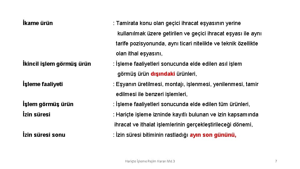 İkame ürün : Tamirata konu olan geçici ihracat eşyasının yerine kullanılmak üzere getirilen ve