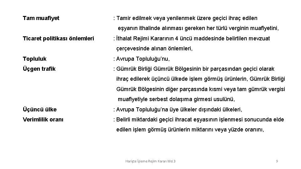 Tam muafiyet : Tamir edilmek veya yenilenmek üzere geçici ihraç edilen eşyanın ithalinde alınması