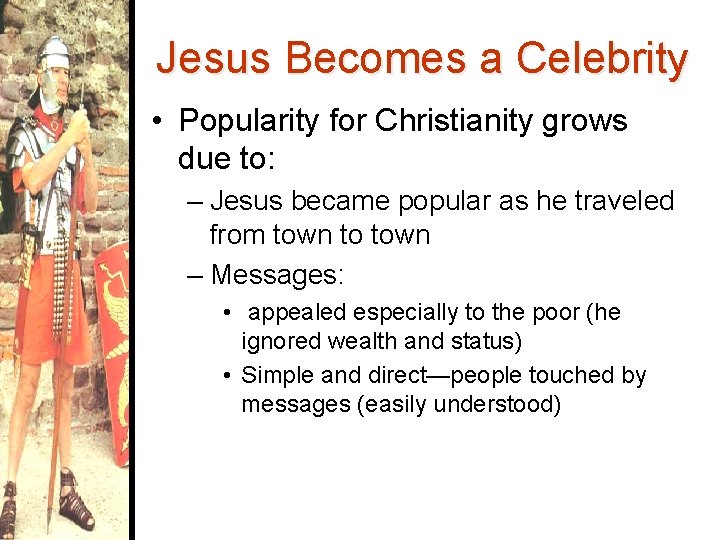 Jesus Becomes a Celebrity • Popularity for Christianity grows due to: – Jesus became