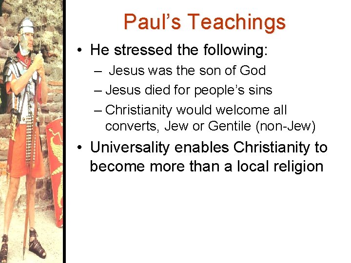 Paul’s Teachings • He stressed the following: – Jesus was the son of God