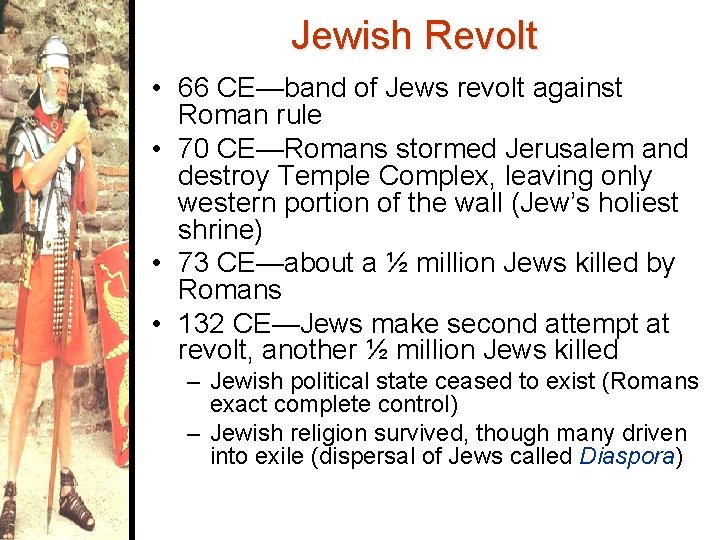 Jewish Revolt • 66 CE—band of Jews revolt against Roman rule • 70 CE—Romans