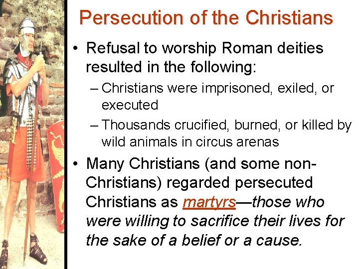 Persecution of the Christians • Refusal to worship Roman deities resulted in the following: