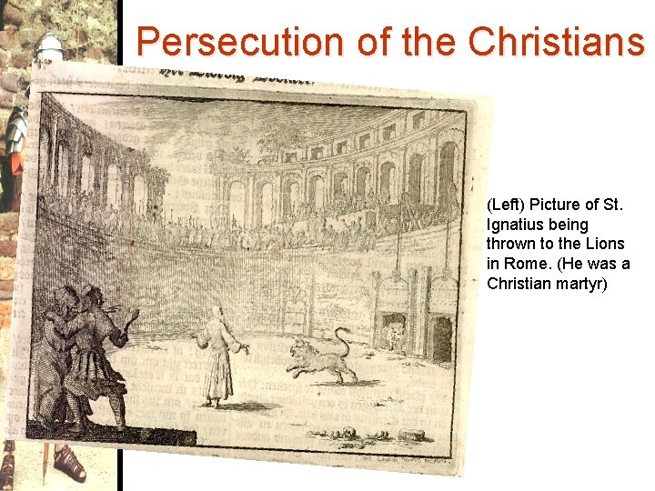 Persecution of the Christians (Left) Picture of St. Ignatius being thrown to the Lions