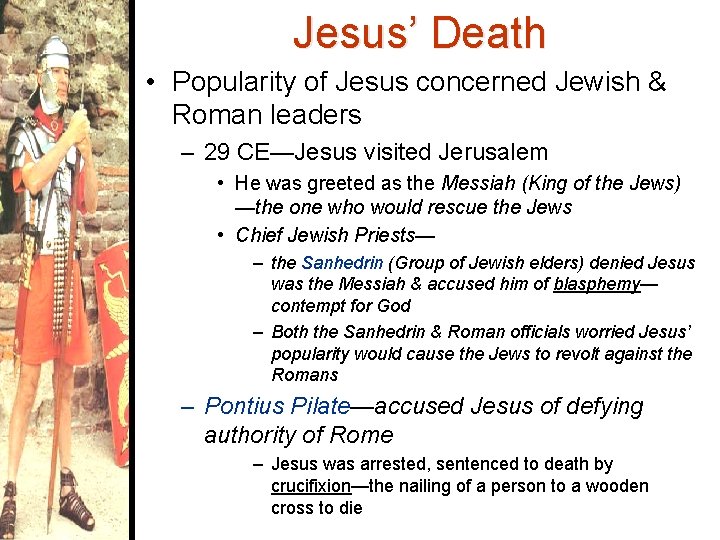 Jesus’ Death • Popularity of Jesus concerned Jewish & Roman leaders – 29 CE—Jesus