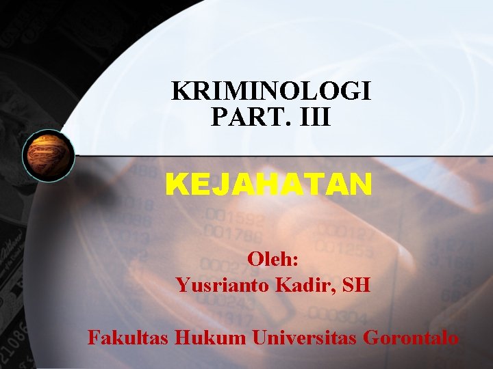 KRIMINOLOGI PART. III KEJAHATAN Oleh: Yusrianto Kadir, SH Fakultas Hukum Universitas Gorontalo 