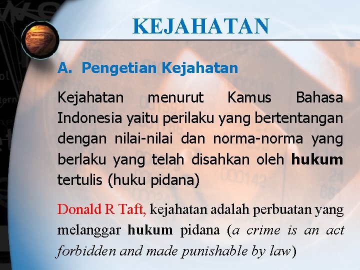 KEJAHATAN A. Pengetian Kejahatan menurut Kamus Bahasa Indonesia yaitu perilaku yang bertentangan dengan nilai-nilai