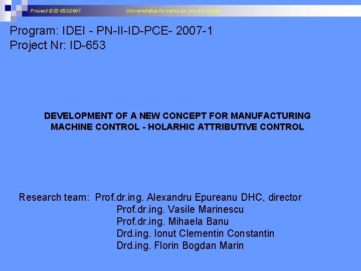 Proiect IDEI 653/2007 Universitatea Dunarea de Jos din Galati Program: IDEI - PN-II-ID-PCE- 2007