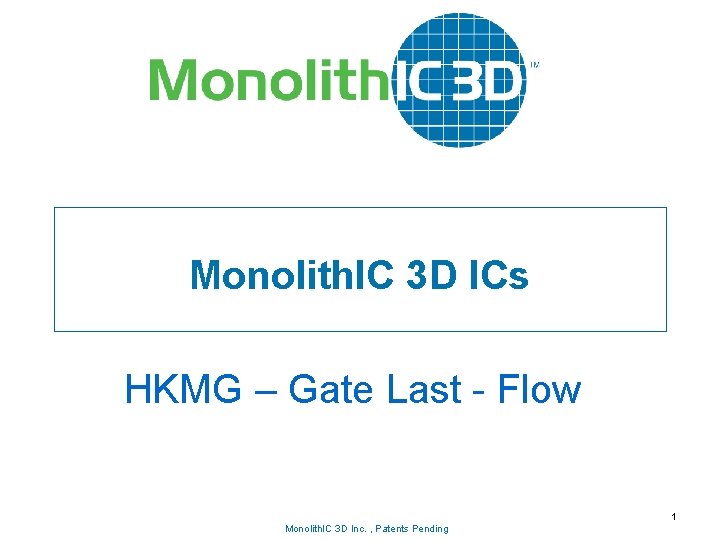 Monolith. IC 3 D ICs HKMG – Gate Last - Flow Monolith. IC 3