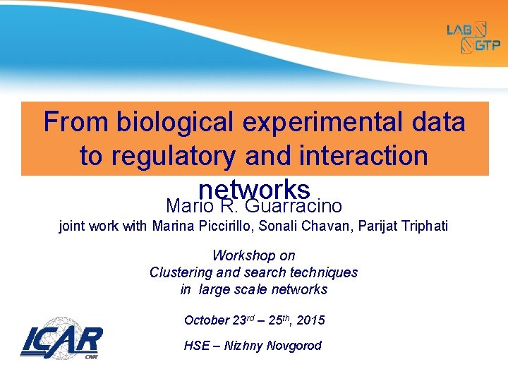 From biological experimental data to regulatory and interaction networks Mario R. Guarracino joint work