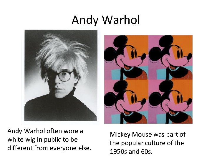 Andy Warhol often wore a white wig in public to be different from everyone