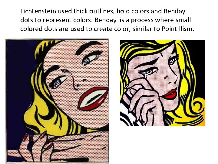 Lichtenstein used thick outlines, bold colors and Benday dots to represent colors. Benday is