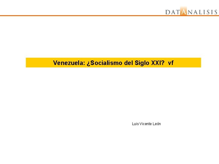 Venezuela: ¿Socialismo del Siglo XXI? vf Luis Vicente León 