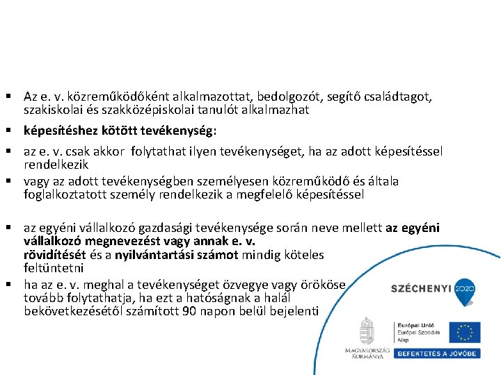 § Az e. v. közreműködőként alkalmazottat, bedolgozót, segítő családtagot, szakiskolai és szakközépiskolai tanulót alkalmazhat