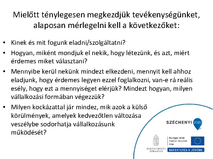 Mielőtt ténylegesen megkezdjük tevékenységünket, alaposan mérlegelni kell a következőket: • Kinek és mit fogunk