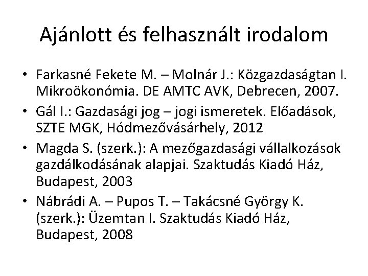 Ajánlott és felhasznált irodalom • Farkasné Fekete M. – Molnár J. : Közgazdaságtan I.