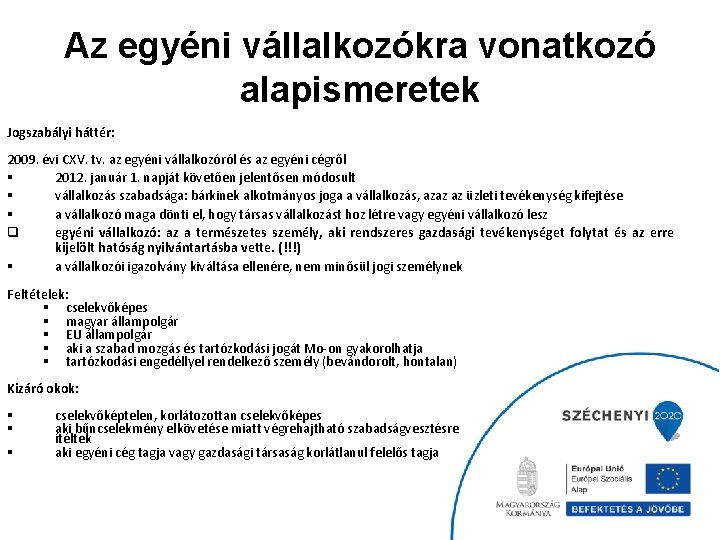 Az egyéni vállalkozókra vonatkozó alapismeretek Jogszabályi háttér: 2009. évi CXV. tv. az egyéni vállalkozóról