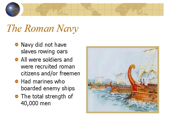 The Roman Navy did not have slaves rowing oars All were soldiers and were