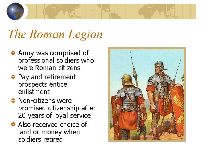 The Roman Legion Army was comprised of professional soldiers who were Roman citizens Pay