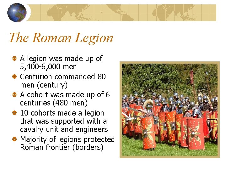 The Roman Legion A legion was made up of 5, 400 -6, 000 men