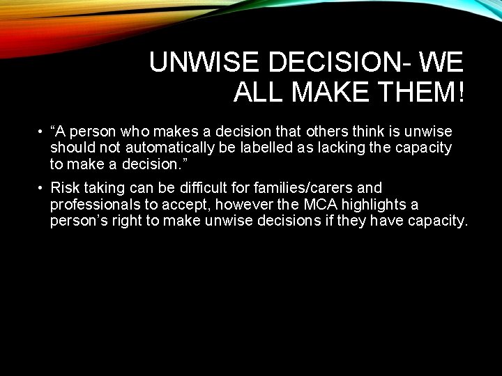 UNWISE DECISION- WE ALL MAKE THEM! • “A person who makes a decision that