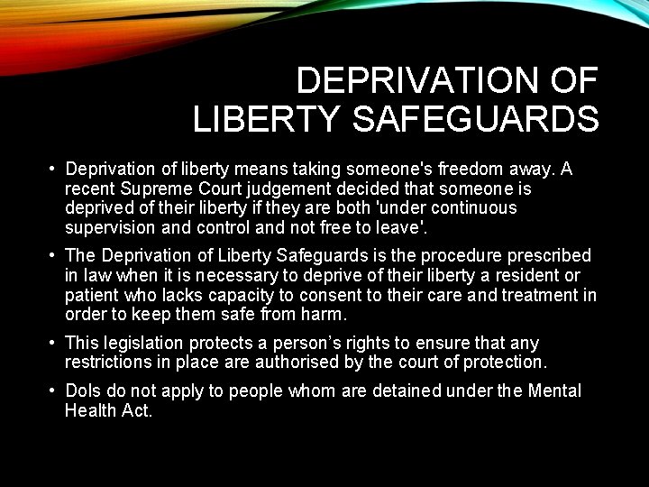 DEPRIVATION OF LIBERTY SAFEGUARDS • Deprivation of liberty means taking someone's freedom away. A