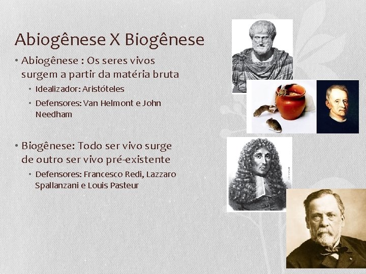 Abiogênese X Biogênese • Abiogênese : Os seres vivos surgem a partir da matéria