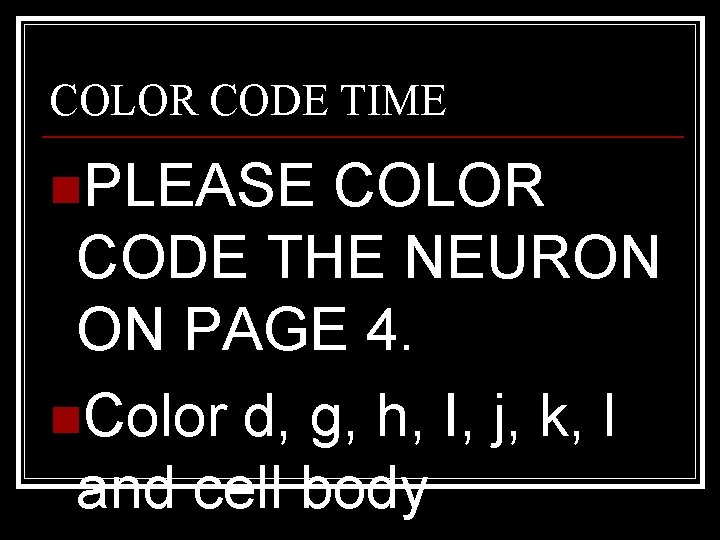 COLOR CODE TIME n. PLEASE COLOR CODE THE NEURON ON PAGE 4. n. Color