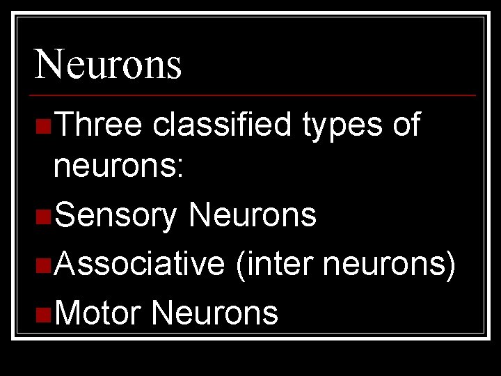 Neurons n. Three classified types of neurons: n. Sensory Neurons n. Associative (inter neurons)