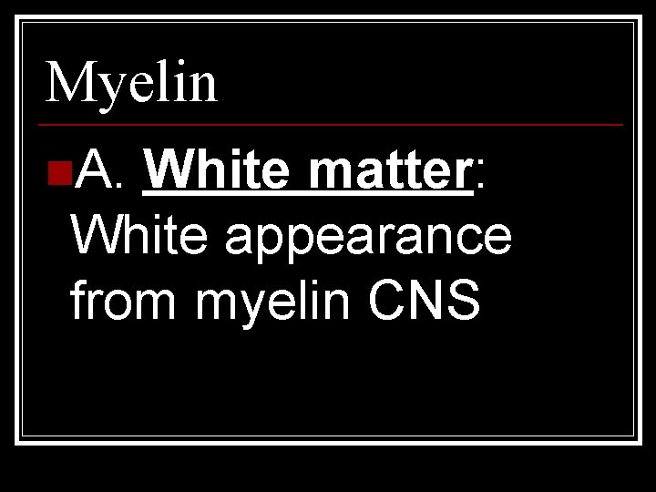 Myelin n. A. White matter: White appearance from myelin CNS 