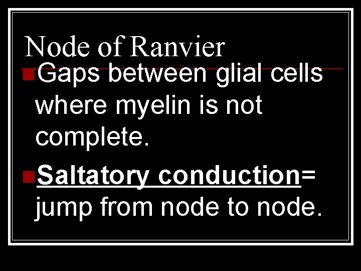 Node of Ranvier n. Gaps between glial cells where myelin is not complete. n.