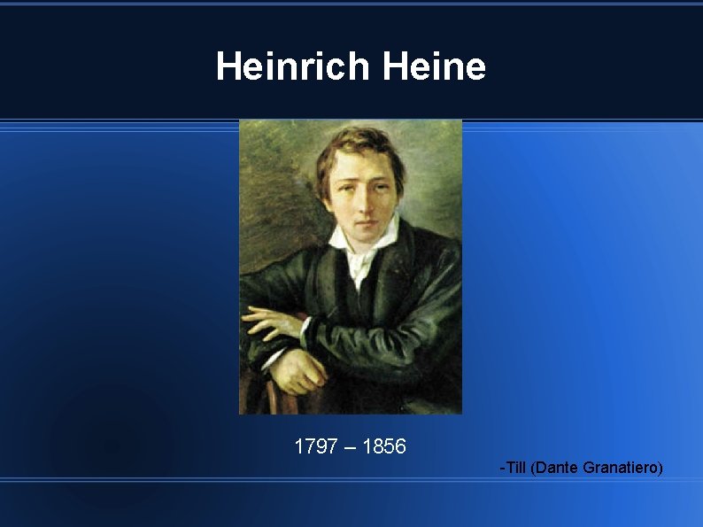 Heinrich Heine 1797 – 1856 -Till (Dante Granatiero) 