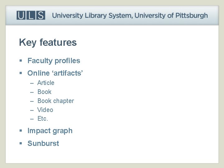 Key features § Faculty profiles § Online ‘artifacts’ – – – Article Book chapter