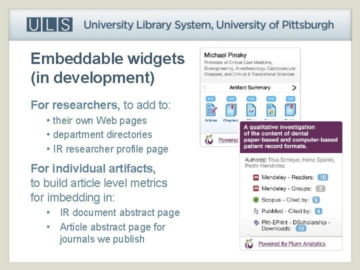 Embeddable widgets (in development) For researchers, to add to: • their own Web pages