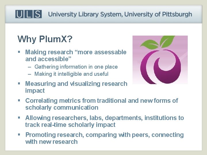 Why Plum. X? § Making research “more assessable and accessible” – Gathering information in