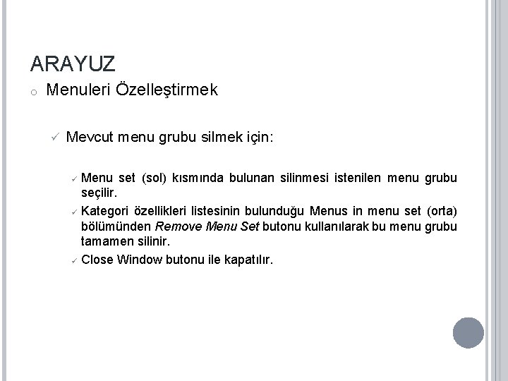 ARAYUZ o Menuleri Özelleştirmek ü Mevcut menu grubu silmek için: ü ü ü Menu