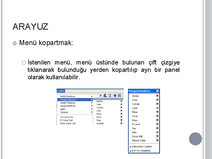 ARAYUZ Menü kopartmak: � İstenilen menü, menü üstünde bulunan çift çizgiye tıklanarak bulunduğu yerden