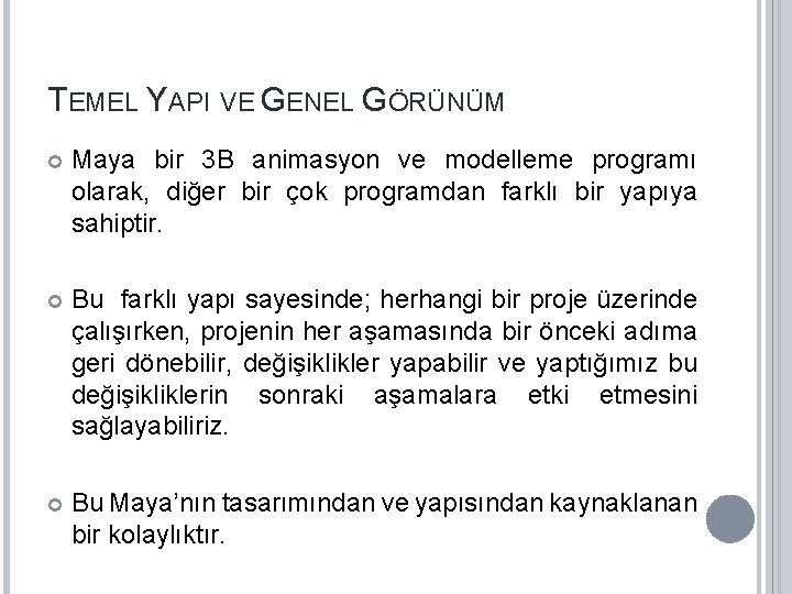 TEMEL YAPI VE GENEL GÖRÜNÜM Maya bir 3 B animasyon ve modelleme programı olarak,