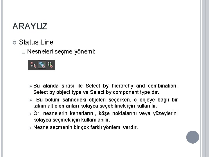 ARAYUZ Status Line � Nesneleri Ø Ø seçme yönemi: Bu alanda sırası ile Select