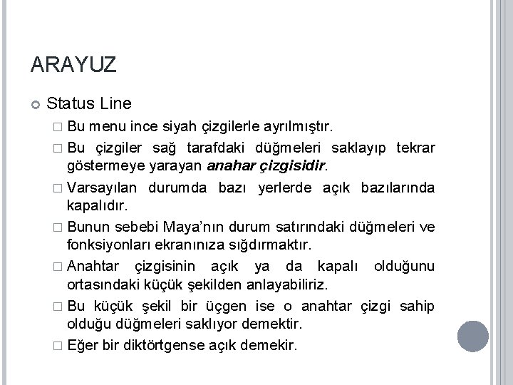 ARAYUZ Status Line � Bu menu ince siyah çizgilerle ayrılmıştır. � Bu çizgiler sağ