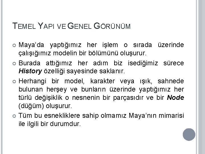 TEMEL YAPI VE GENEL GÖRÜNÜM Maya’da yaptığımız her işlem o sırada üzerinde çalışığımız modelin