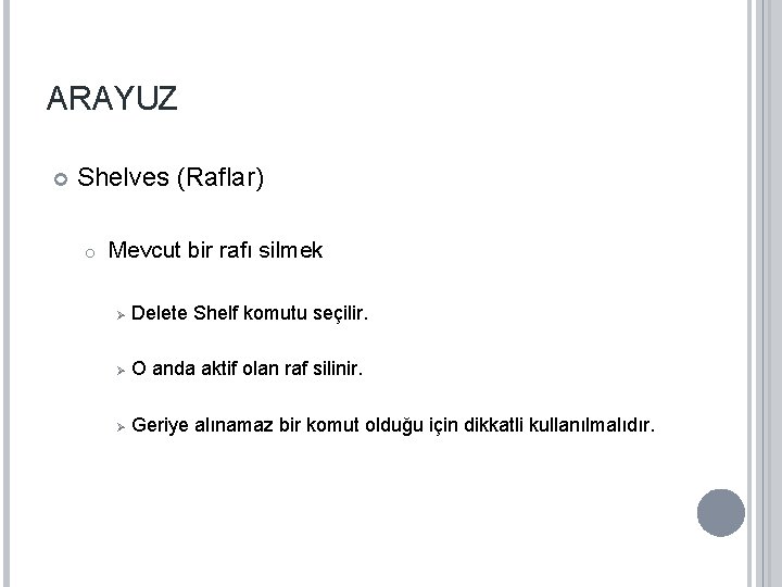 ARAYUZ Shelves (Raflar) o Mevcut bir rafı silmek Ø Delete Shelf komutu seçilir. Ø