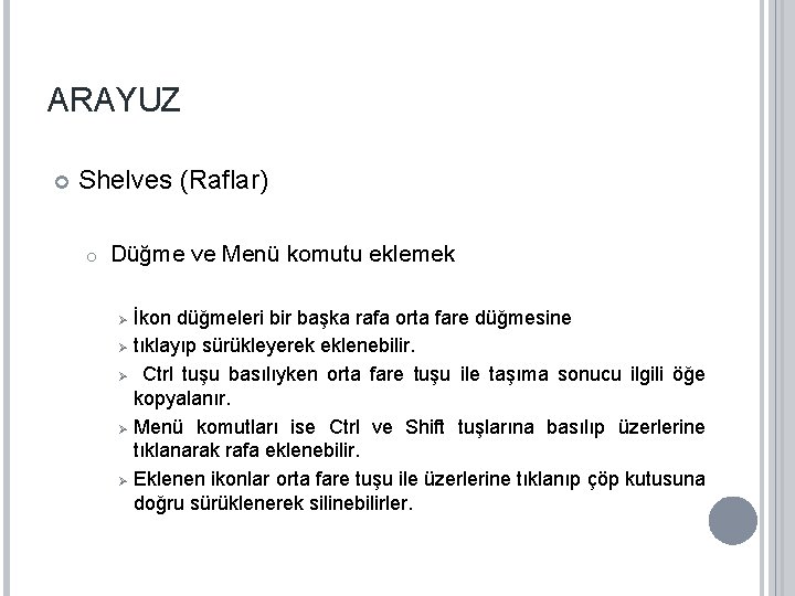 ARAYUZ Shelves (Raflar) o Düğme ve Menü komutu eklemek Ø Ø Ø İkon düğmeleri