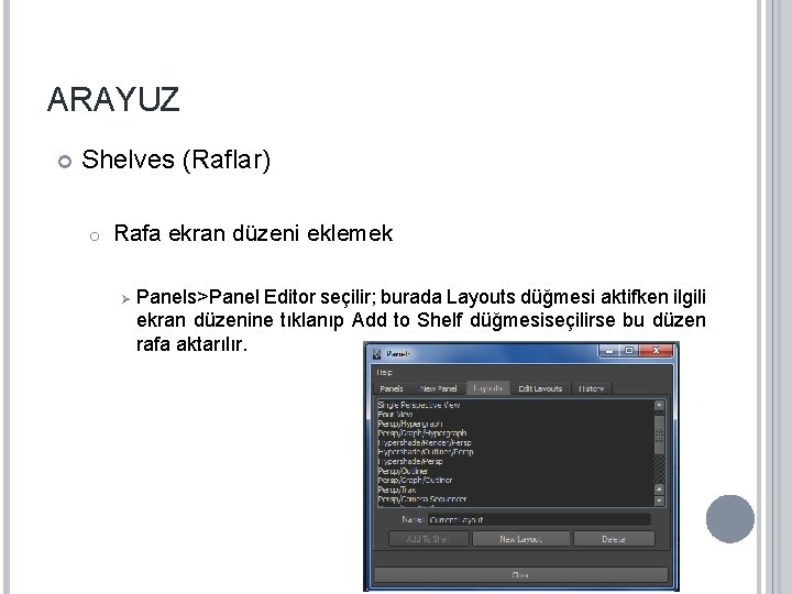 ARAYUZ Shelves (Raflar) o Rafa ekran düzeni eklemek Ø Panels>Panel Editor seçilir; burada Layouts