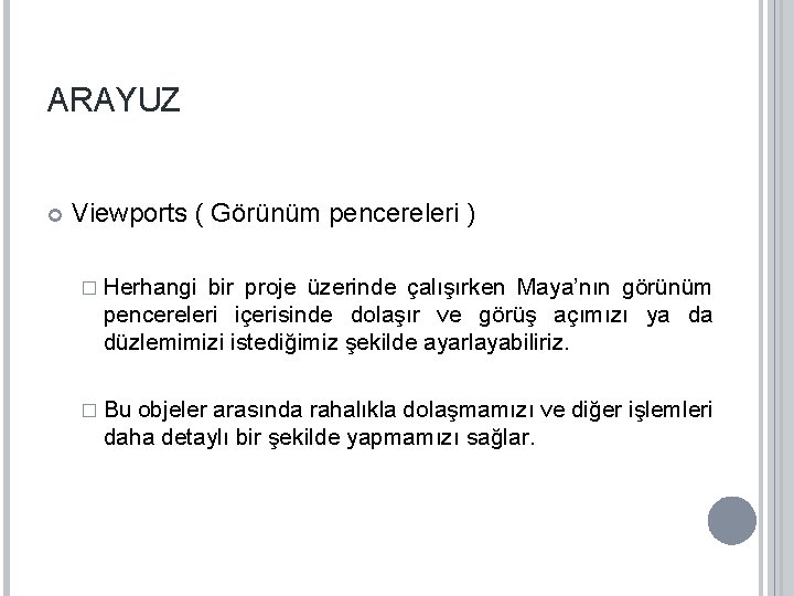 ARAYUZ Viewports ( Görünüm pencereleri ) � Herhangi bir proje üzerinde çalışırken Maya’nın görünüm